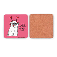 I Love You Just the Way I Am Pug Coaster