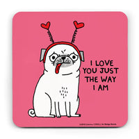 I Love You Just the Way I Am Pug Coaster