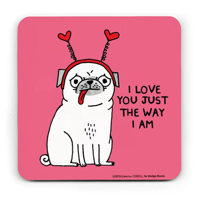 I Love You Just the Way I Am Pug Coaster