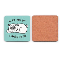 Waking Up is Hard to Do Pug Coaster