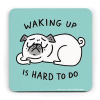 Waking Up is Hard to Do Pug Coaster