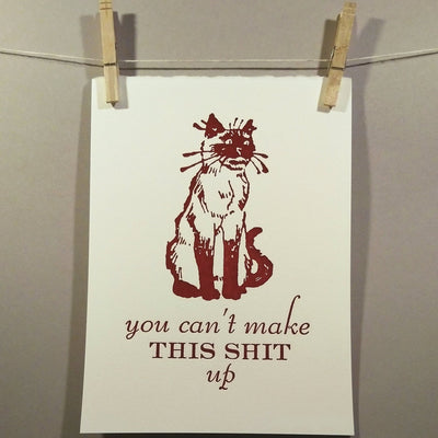 You Can't Make This Sh*t Up Letterpress Print