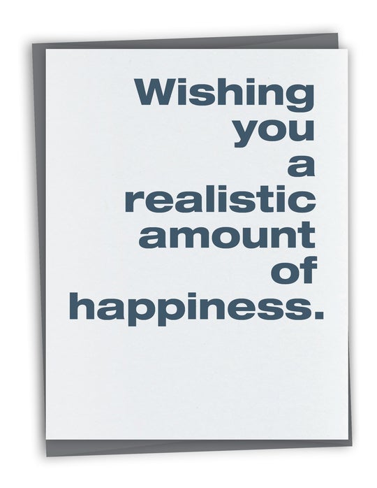 Wishing You a Realistic Amount of Happiness Card